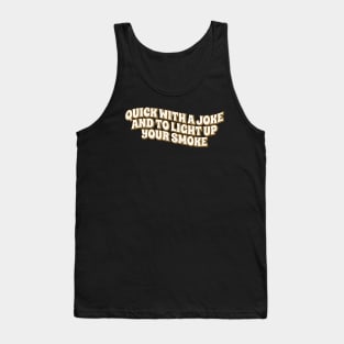 Quick With a Joke and to Light Up Your Smoke retro Tank Top